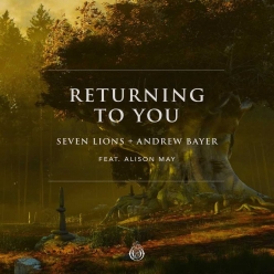 Seven Lions & Andrew Bayer ft. Alison May - Returning To You